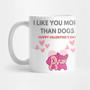 Valentine's day I Like you more than dogs Mug